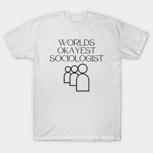 World okayest sociologist T-Shirt